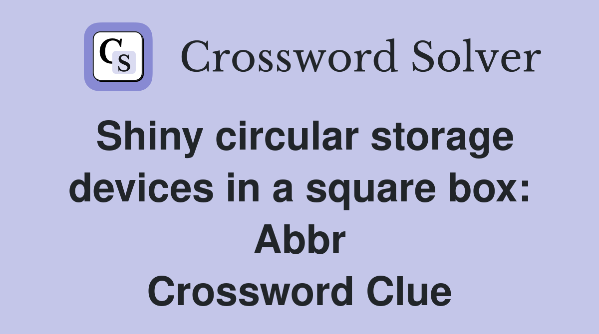 Shiny circular storage devices in a square box Abbr. Crossword Clue
